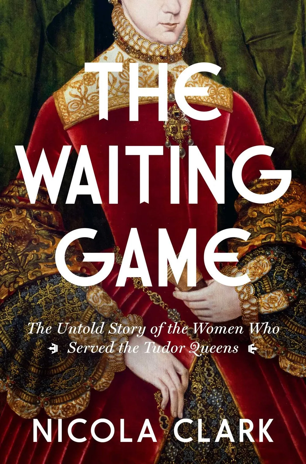 The Waiting Game : The Untold Story of the Women Who Served the Tudor Queens: A History Cleary's