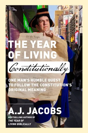 The Year of Living Constitutionally : One Man's Humble Quest to Follow the Constitution's Original Meaning Cleary's