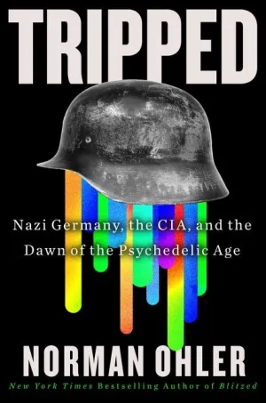 Tripped : Nazi Germany, the CIA, and the Dawn of the Psychedelic Age Cleary's