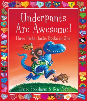 Underpants are Awesome! Three Pants-tastic Books in One! by Claire Freedman