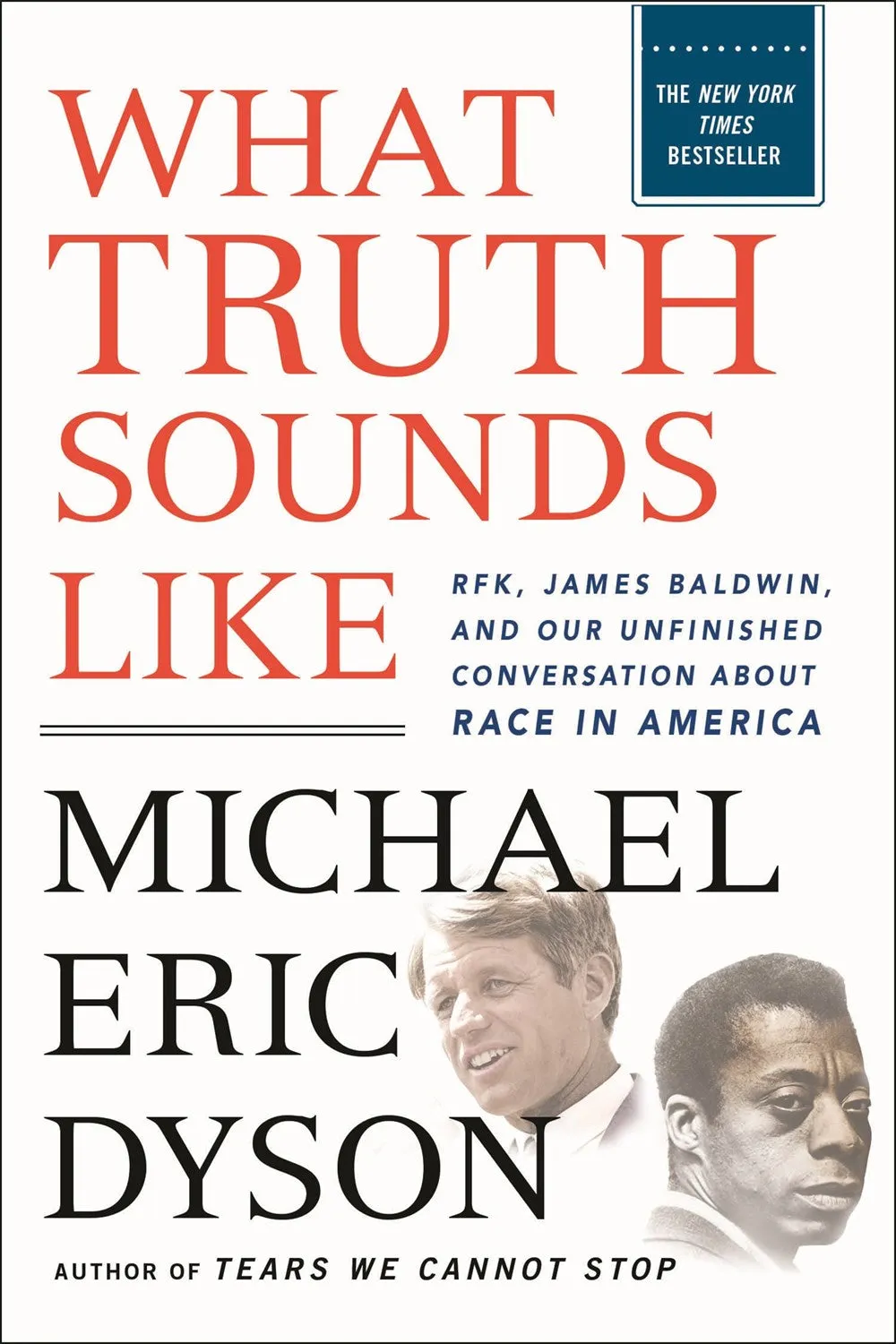 What Truth Sounds Like : Robert F. Kennedy, James Baldwin, and Our Unfinished Conversation About Race in America Cleary's