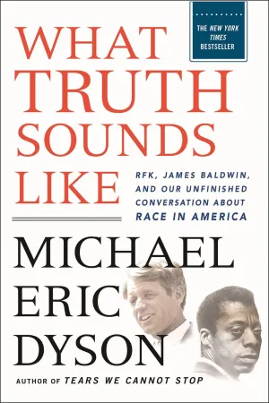 What Truth Sounds Like : Robert F. Kennedy, James Baldwin, and Our Unfinished Conversation About Race in America Cleary's