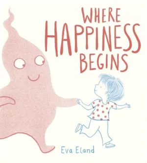 Where Happiness Begins by Eva Eland